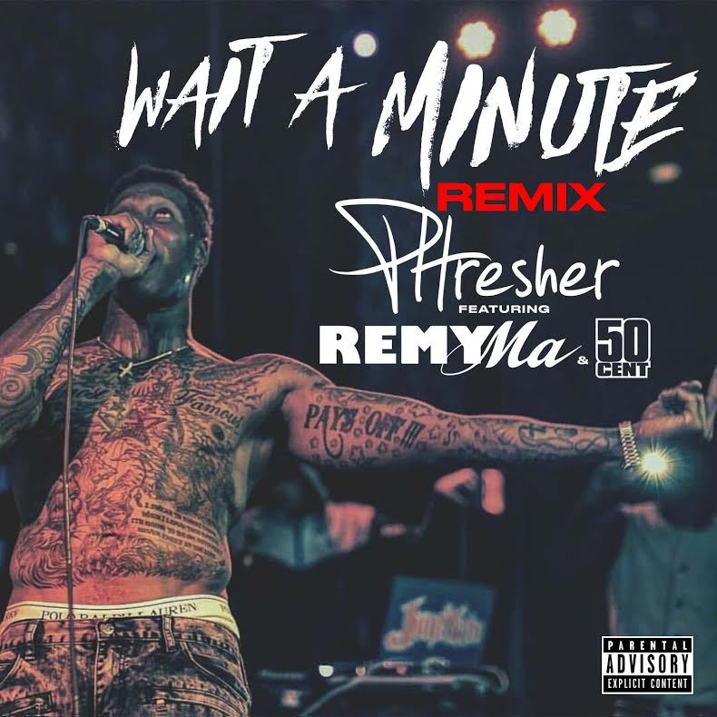 PHresher ft. 50 Cent & Remy Ma - Wait A Minute (Remix)
