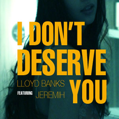 Lloyd Banks - I Don't Deserve You